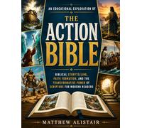 An Educational Exploration of The Action Bible: Biblical Storytelling, Faith Formation, and the Transformative Power of Scripture for Modern Readers