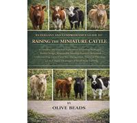 AN ELEGANT AND COMPREHENSIVE GUIDE TO RAISING THE MINIATURE CATTLE