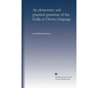 An elementary and practical grammar of the Galla or Oromo language