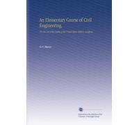 An Elementary Course of Civil Engineering,: For the Use of the Cadets of the United States Military Academy.