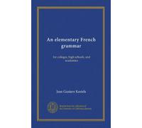 An elementary French grammar: for colleges, high schools, and academies
