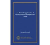 An elementary grammar of colloquial French on phonetic basis