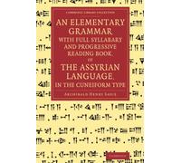 An Elementary Grammar with Full Syllabary and Progresssive Reading Book, of the Assyrian Language, in the Cuneiform Type (Cambridge Library Collection - Linguistics)