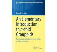 An Elementary Introduction to n-fold Groupoids: Contextualized by Elastic Composites and Metamaterials: 19 (Surveys and Tutorials in the Applied Mathematical Sciences, 19)