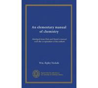 An elementary manual of chemistry: Abridged from Eliot and Storer's manual, with the co-operation of the authors