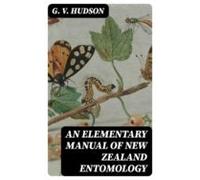 An Elementary Manual Of New Zealand Entomology (ebook)
