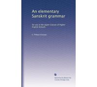 An elementary Sanskrit grammar: for use in the Upper Classes of Higher English Schools