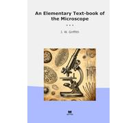 An Elementary Text-book of the Microscope (Classic Books)