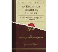 An Elementary Treatise on Calculus: A Text Book for Colleges and Technical (Classic Reprint)