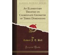 An Elementary Treatise on Coordinate Geometry of Three Dimensions (Classic Reprint)