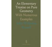 An Elementary Treatise on Pure Geometry: With Numerous Examples