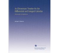 An Elementary Treatise On the Differential and Integral Calculus: With Examples and Applications.