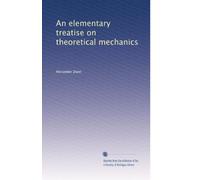 An elementary treatise on theoretical mechanics: Volume 1