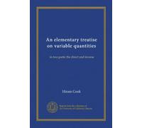 An elementary treatise on variable quantities: in two parts: the direct and inverse