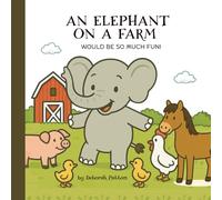 An Elephant on a Farm would be so much Fun!