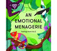 An Emotional Menagerie: Feelings from A-Z