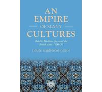 An Empire of Many Cultures: Bahá’íS, Muslims, Jews and the British State, 1900-20 (Studies in Imperialism)