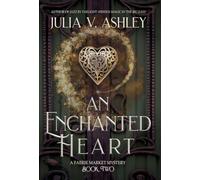 An Enchanted Heart: A Faerie Market Mystery Book Two