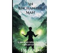 An Enchanted Man: A Broken Spell Series Origin Story (The Broken Spell)