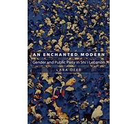 An Enchanted Modern: Gender and Public Piety in Shi’i Lebanon: 17 (Princeton Studies in Muslim Politics)