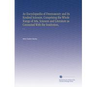 An Encyclopædia of Freemasonry and Its Kindred Sciences, Comprising the Whole Range of Arts, Sciences and Literature as Connected With the Institution,: V. 2
