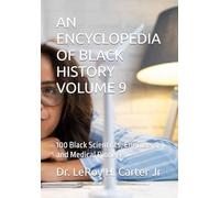 AN ENCYCLOPEDIA OF BLACK HISTORY VOLUME 9: 100 Black Scientists, Engineers, and Medical Pioneers