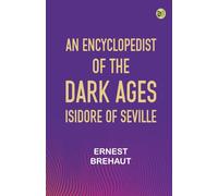 An encyclopedist of the dark ages: Isidore of Seville