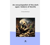 An encyclopedist of the dark ages: Isidore of Seville (Classic Books)