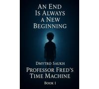 An End Is Always a New Beginning: Professor Fred’s Time Machine