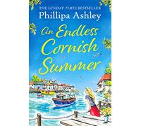 An Endless Cornish Summer: Escape to the seaside with this uplifting book from the Queen of Cornish romance, perfect for fans of Trisha Ashley and Heidi Swain