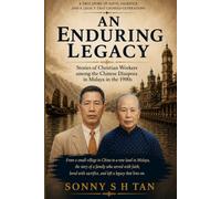 AN ENDURING LEGACY: Stories of Christian Workers among the Chinese Diaspora in Malaya in the 1900s