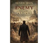 An Enemy of the People: A Classic Drama of Truth, Corruption, Moral Courage, and Society vs the Individual