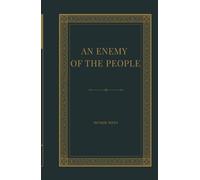 An Enemy of the People: A Classic Drama of Truth, Corruption, Moral Courage, and Society vs the Individual