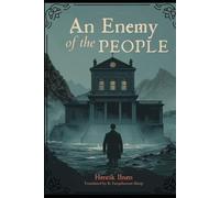 AN ENEMY OF THE PEOPLE: A CLASSIC DRAMA OF TRUTH, POWER, AND PUBLIC OPINION