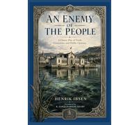 An Enemy Of The People: A Classic Play of Truth, Conscience and Public Opinion