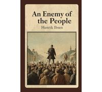 An Enemy of the People: A Powerful Drama of Truth, Corruption, and Moral Courage