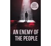 AN ENEMY OF THE PEOPLE (LARGE PRINT EDITION): A Gripping Drama of Isolation, Justice, and Standing Alone Against Society
