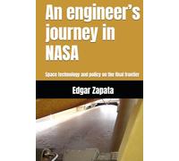 An engineer’s journey in NASA: Space technology and policy on the final frontier