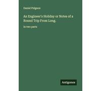 An Engineer's Holiday or Notes of a Round Trip From Long.: In two parts