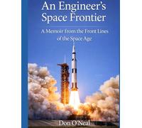 An Engineer's Space Frontier: A Memoir from the Front Lines of the Space Age