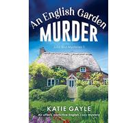 An English Garden Murder: A utterly addictive English cozy mystery: An utterly addictive English cozy mystery: 1 (Julia Bird Mysteries)