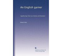 An English garner: ingatherings from our history and literature: Volume 2