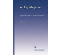 An English garner: ingatherings from our history and literature: Volume 4