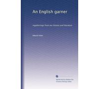 An English garner: ingatherings from our history and literature: Volume 7
