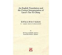 An English Translation and the Correct Interpretation of Laozi's Tao Te Ching 英譯並正解老子道德經: 附 《道德經》艱深句子正解並白話對譯