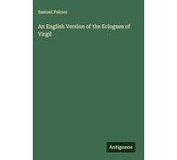 An English Version of the Eclogues of Virgil