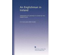 An Englishman in Ireland: impressions of a journey in a canoe by river, lough & canal