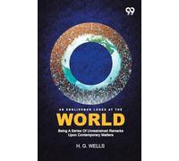 An Englishman Looks At The World: Being A Series Of Unrestrained Remarks Upon Contemporary Matters