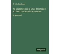 An Englishwoman in Utah; The Story of A Life's Experience in Mormonism: in large print