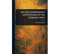 An Englishwoman's Adventures in the German Lines
